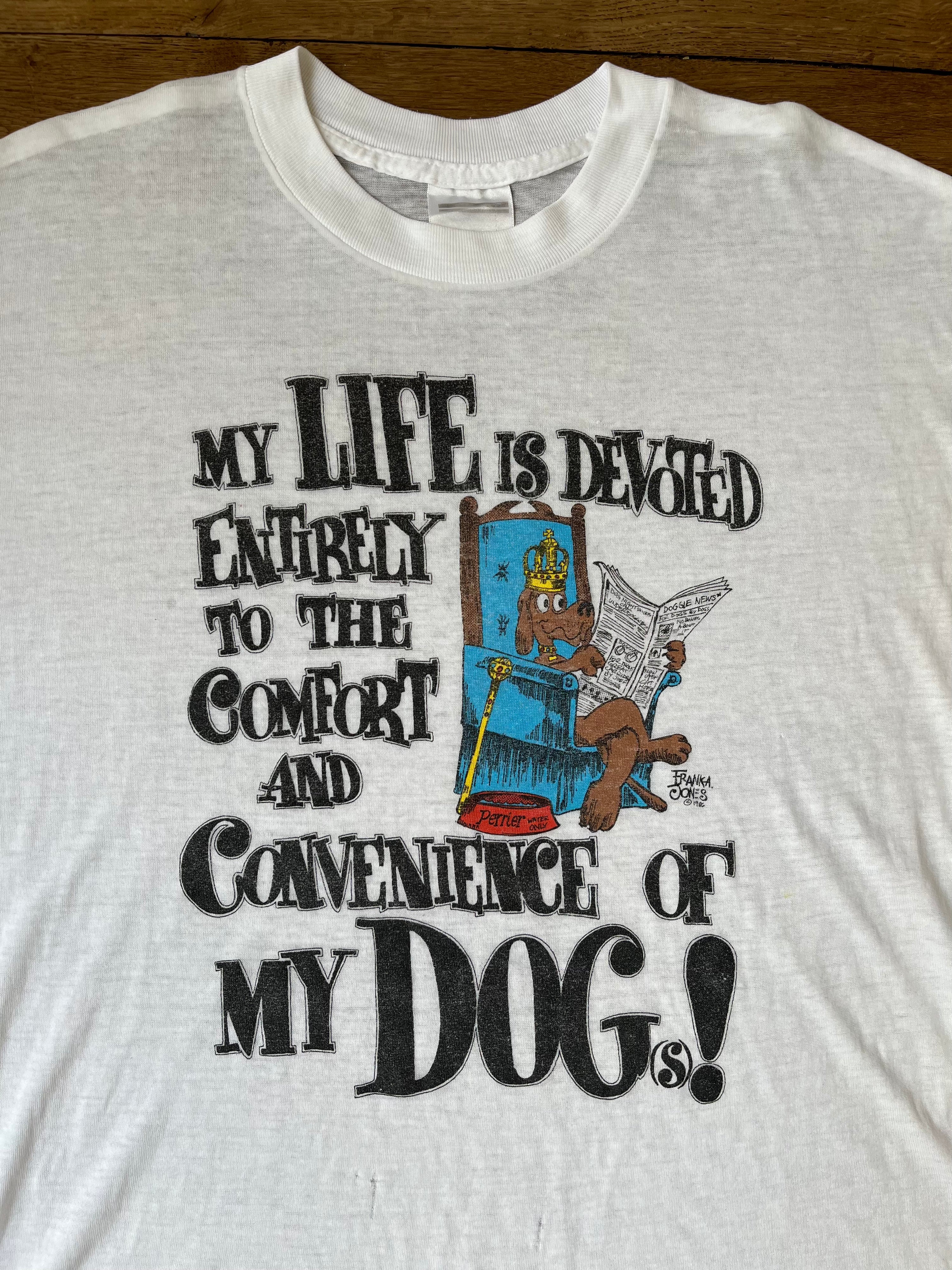 My life is devoted entirely to the comfort and convenience of my dog t-shirt - 1986