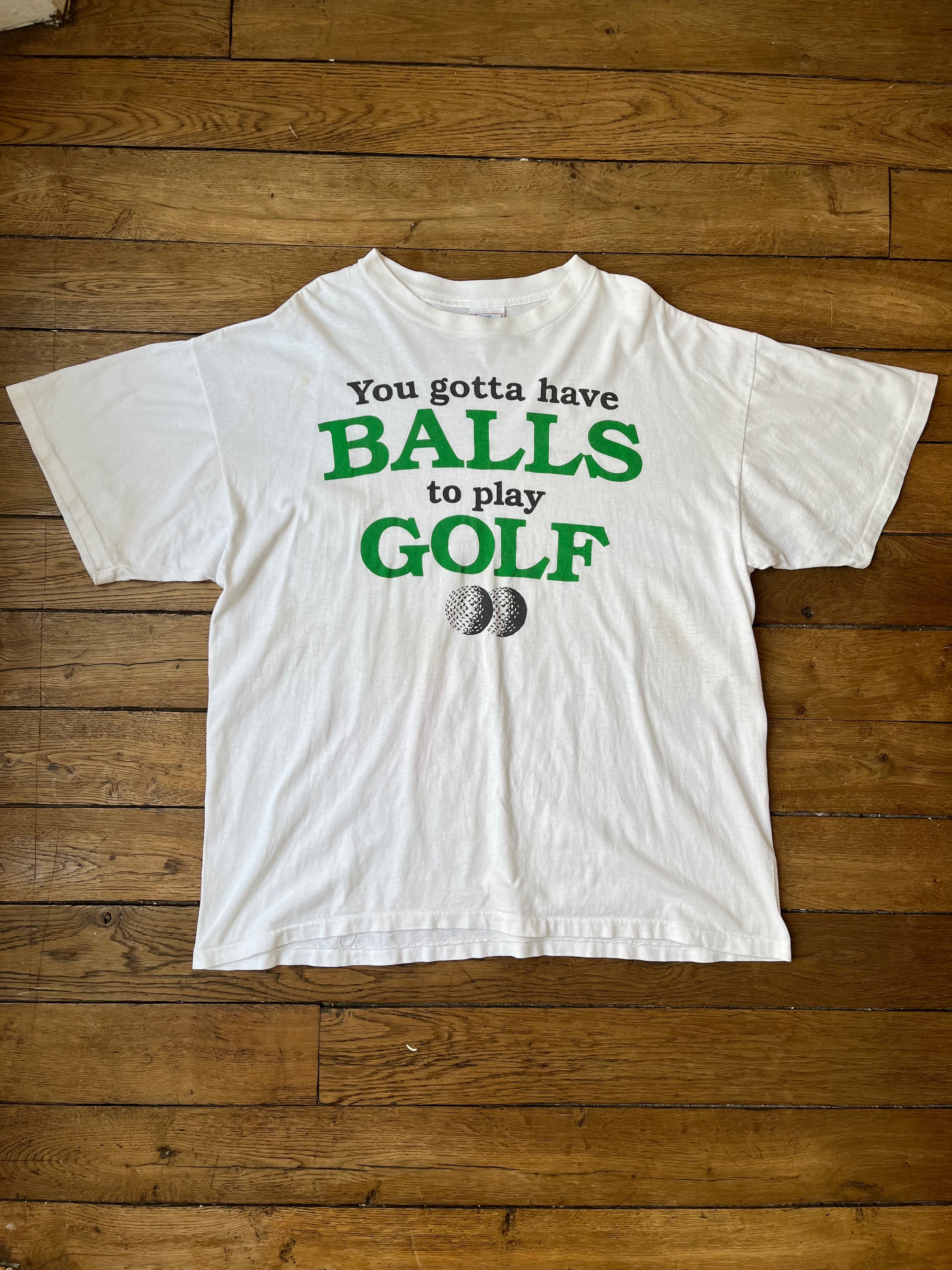 You gotta have balls to play golf t-shirt - 1990's