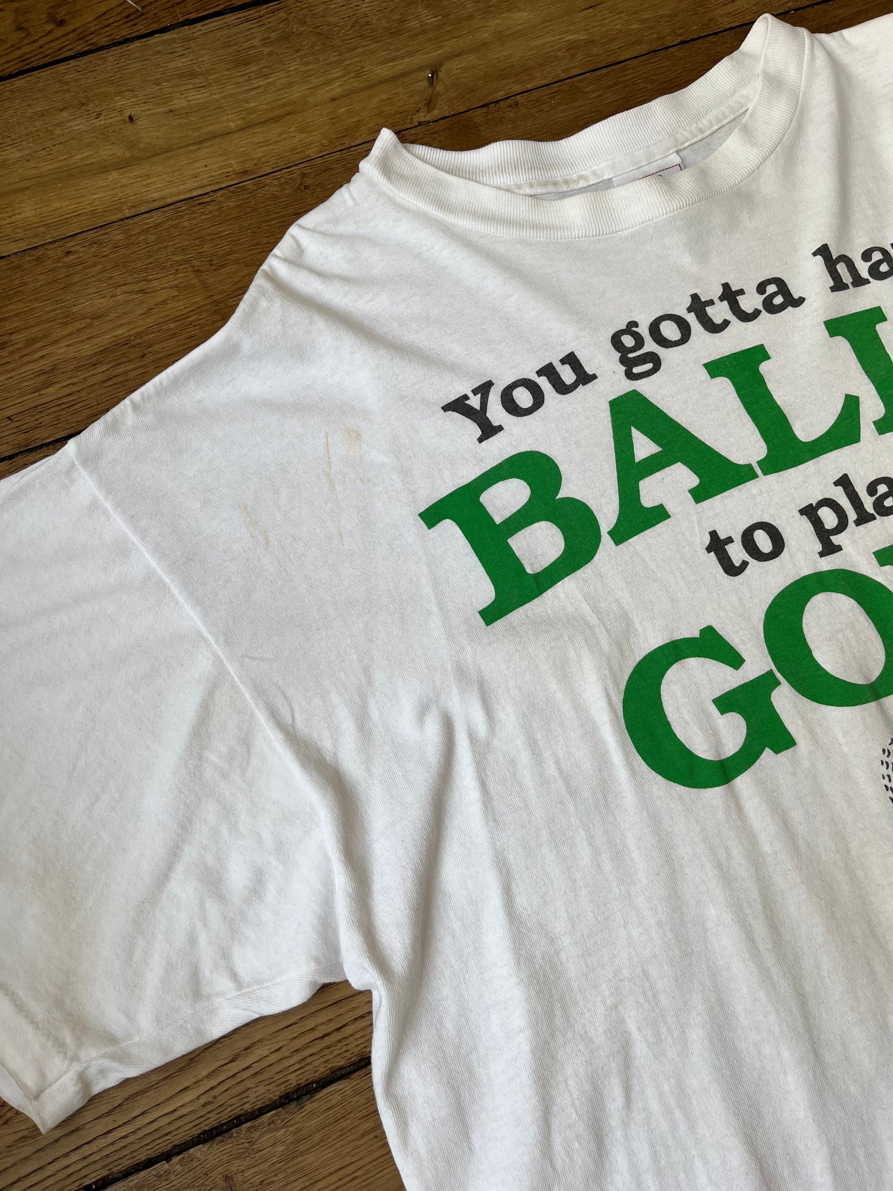 You gotta have balls to play golf t-shirt - 1990's